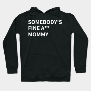 SOMEBODY'S FINE A** MOMMY Hoodie